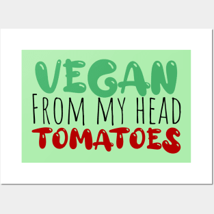 vegan from my head tomatoes funny saying Posters and Art